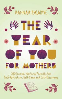 Produktbild: The Year of You for Mothers: 365 Journal-Writing Prompts for Self-Reflection, Self-Care, and Self-Discovery