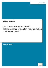 Produktbild: Die Konfessionspolitik in den habsburgischen Erblanden von Maximilian II. bis Ferdinand II.