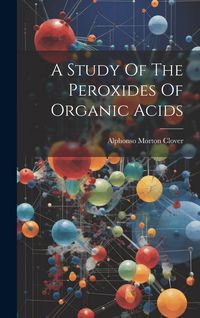 Produktbild: A Study Of The Peroxides Of Organic Acids
