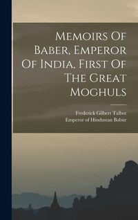 Produktbild: Memoirs Of Baber, Emperor Of India, First Of The Great Moghuls