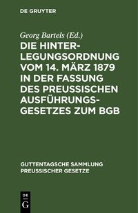 Produktbild: Die Hinterlegungsordnung vom 14. M&auml;rz 1879 in der Fassung des Preussischen Ausf&uuml;hrungsgesetzes zum BGB