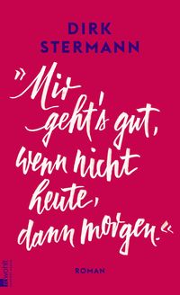 Produktbild: &laquo;Mir geht's gut, wenn nicht heute, dann morgen.&raquo;