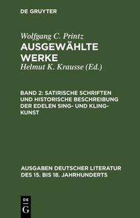 Produktbild: Satirische Schriften und Historische Beschreibung der edelen Sing- und Kling-Kunst