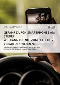 Produktbild: Gefahr durch Smartphones am Steuer. Wie kann die Nutzung effektiv vermieden werden?
