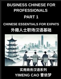Produktbild: Business Chinese for Professionals (Part 1)- Business Chinese Essentials for Expats, A Complete Workplace Mandarin Foundation Course for Professionals, Meetings, Emails, Phone Calls, and Real Office Communication