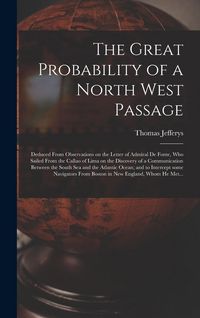 Produktbild: The Great Probability of a North West Passage [microform]: Deduced From Observations on the Letter of Admiral De Fonte, Who Sailed From the Callao of