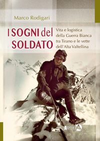 Produktbild: I sogni del soldato. Vita e logistica della Guerra Bianca tra Tirano e le vette dell'Alta Valtellina
