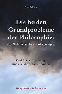 Bild vom Artikel Die beiden Grundprobleme der Philosophie: die Welt verstehen und ertragen vom Autor Axel Schlote