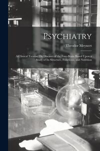 Produktbild: Psychiatry: A Clinical Treatise On Diseases of the Fore-Brain Based Upon a Study of Its Structure, Functions, and Nutrition