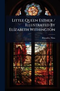Produktbild: Little Queen Esther / Illustrated By Elizabeth Withington