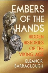 Produktbild: Embers of the Hands - Hidden Histories of the Viking Age