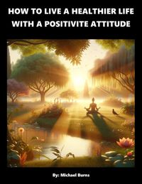 Produktbild: How To Live A Healthier Life With A Positive Attitude