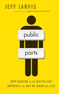 Bild vom Artikel Public Parts: How Sharing in the Digital Age Improves the Way We Work and Live vom Autor Jeff Jarvis
