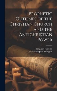Produktbild: Prophetic Outlines of the Christian Church and the Antichristian Power