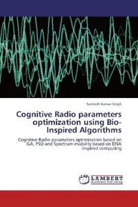 Produktbild: Singh, S: Cognitive Radio parameters optimization using Bio-