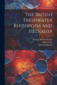 Produktbild: The British Freshwater Rhizopoda and Heliozoa