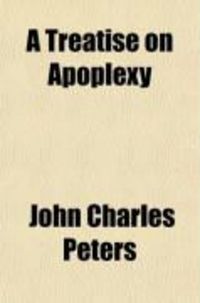 Produktbild: A Treatise on Apoplexy; With an Appendix on Softening of the Brain, and Paralysis. Based on Th. J. Ruckert's Clinical Experience in Homoeopathy