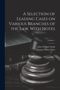 Produktbild: A Selection of Leading Cases on Various Branches of the Law, With Notes; Volume 1
