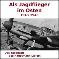 Produktbild: Als Jagdflieger im Osten 1943 - 1945 - Hauptmann Lipfert