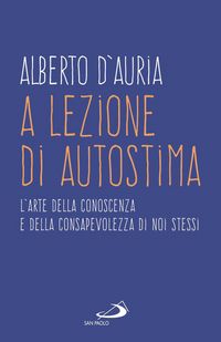 Produktbild: A lezione di autostima. L'arte della conoscenza e della consapevolezza di noi stessi