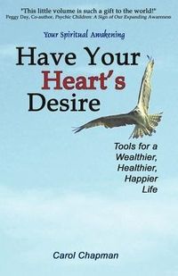 Bild vom Artikel Have Your Heart's Desire: Tools for a Wealthier, Healthier, Happier Life vom Autor Carol Chapman