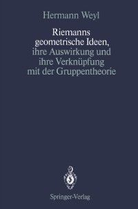 Produktbild: Riemanns geometrische Ideen, ihre Auswirkung und ihre Verkn&uuml;pfung mit der Gruppentheorie