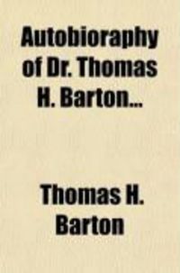 Produktbild: Autobioraphy of Dr. Thomas H. Barton; Including a History of the Fourth Regt. West Va. Vol. INF'y, with an Account of Col. Lightburn's Retreat