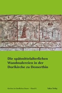 Produktbild: Die sp&auml;tmittelalterlichen Wandmalereien in der Dorfkirche zu Demerthin