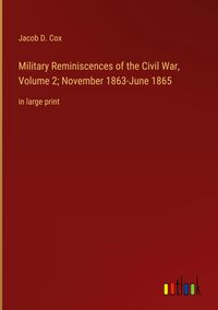 Produktbild: Military Reminiscences of the Civil War, Volume 2; November 1863-June 1865
