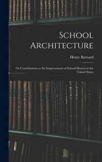 Produktbild: School Architecture; Or Contributions to the Improvement of School-Houses in the United States