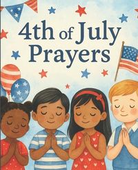 Produktbild: 4th of July Prayers for Kids - Beautiful Prayers for This Special Occasion