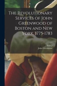 Produktbild: The Revolutionary Services of John Greenwood of Boston and New York, 1775-1783