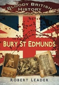 Produktbild: Bloody British History: Bury St Edmunds