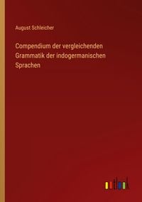 Produktbild: Compendium der vergleichenden Grammatik der indogermanischen Sprachen