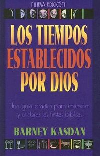 Produktbild: Tiempos Establecidos Por Dios: Una Guia Practica Para Entender Y Celebrar Las Fiestas Biblicas