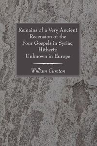 Produktbild: Remains of a Very Ancient Recension of the Four Gospels in Syriac, Hitherto Unknown in Europe