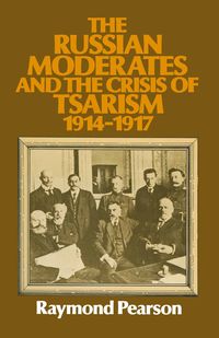 Produktbild: The Russian Moderates and the Crisis of Tsarism 1914 &ndash; 1917