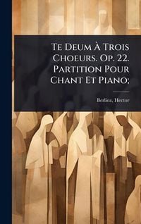 Produktbild: Te Deum &Atilde; Trois Choeurs. Op. 22. Partition Pour Chant Et Piano;