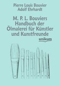 Produktbild: Bouvier, P: M. P. L. Bouviers Handbuch der &Ouml;lmalerei f&uuml;r K&uuml;n