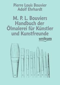 Produktbild: Bouvier, P: M. P. L. Bouviers Handbuch der &Ouml;lmalerei f&uuml;r K&uuml;n
