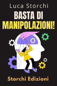 Produktbild: Basta Di Manipolazioni! - Come Proteggere La Tua Mente Dai Manipolatori (Collezione Vita Equilibrata, #47)