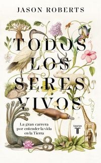 Produktbild: Todos Los Seres Vivos (Premio Pulitzer de Biograf&iacute;a 2025) / Every Living Thing. the Great and Deadly Race to Know All Life