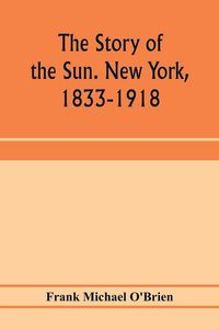 Produktbild: The story of the Sun. New York, 1833-1918