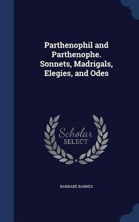 Produktbild: Parthenophil and Parthenophe. Sonnets, Madrigals, Elegies, and Odes