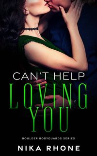 Produktbild: Can't Help Loving You (Boulder Bodyguards series, #3)
