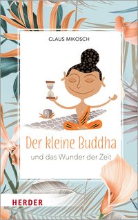 Bild vom Artikel Der kleine Buddha und das Wunder der Zeit vom Autor Claus Mikosch