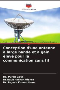 Produktbild: Conception d'une antenne &agrave; large bande et &agrave; gain &eacute;lev&eacute; pour la communication sans fil