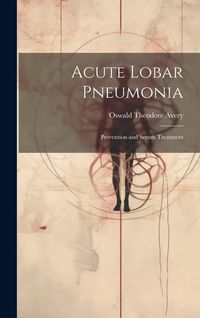 Produktbild: Acute Lobar Pneumonia; Prevention and Serum Treatment