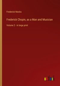 Produktbild: Frederick Chopin, as a Man and Musician