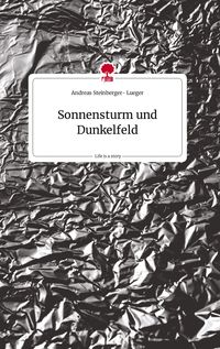 Bild vom Artikel Sonnensturm und Dunkelfeld. Life is a Story - story.one vom Autor Andreas Steinberger-Lueger
